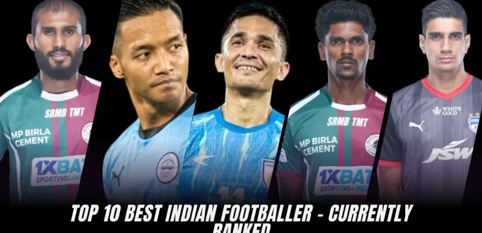 Top 10 Indian Footballers: Current Best Players Ranked
