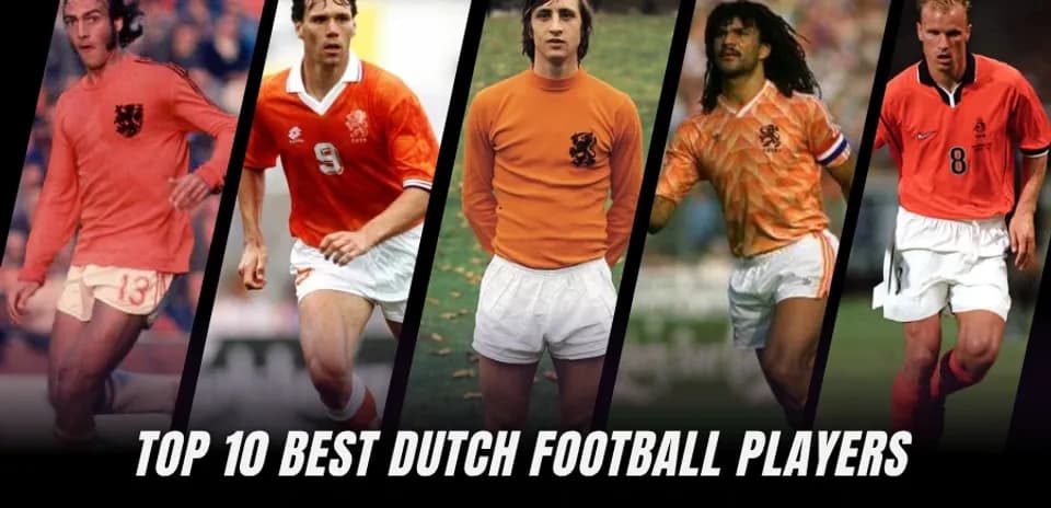 Dutch Football Legends: Ranking the Top 10 Greatest Players Ever