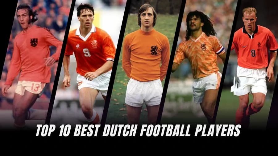 Dutch Football Legends: Ranking the Top 10 Greatest Players Ever
