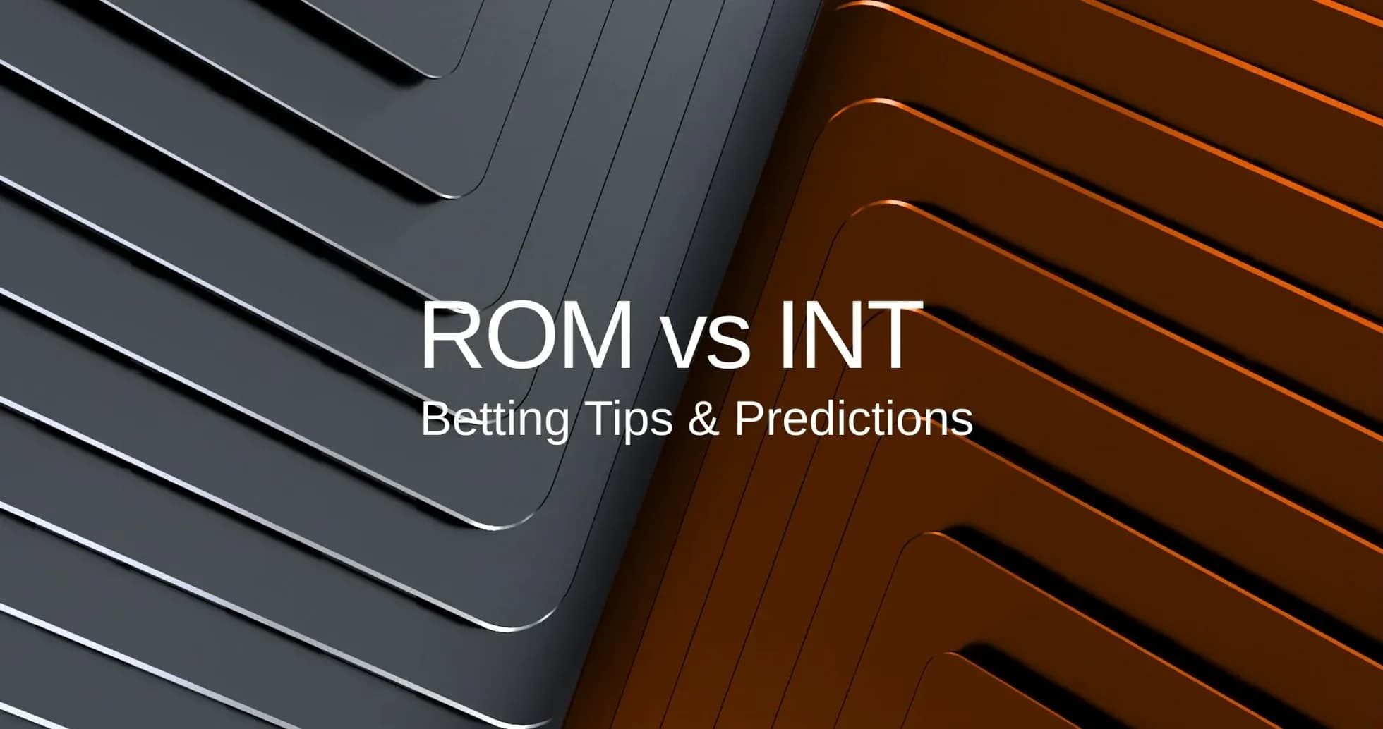 Graphic for ROM vs INT betting tips and predictions Graphic for ROM vs INT betting tips and predictions